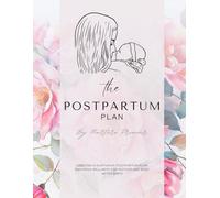 The Postpartum Plan Blueprint: A comprehensive postpartum plan and guidance in preparing for parenthood (Postpartum wellness)