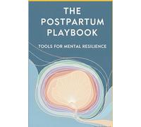 The Postpartum Playbook: Tools for Mental Resilience | Your Step-by-Step Plan to Build Confidence, Beat Overwhelm, and Love Motherhood