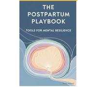 The Postpartum Playbook: Tools for Mental Resilience | Your Step-by-Step Plan to Build Confidence, Beat Overwhelm, and Love Motherhood