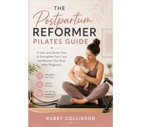 THE POSTPARTUM REFORMER PILATES GUIDE: A Safe and Gentle Plan to Strengthen Your Core and Restore Your Body After Pregnancy