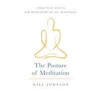 The Posture of Meditation: A Practical Manual for Meditators of All Traditions