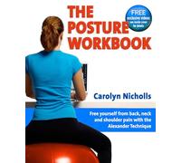The Posture Workbook: Free Yourself from Back, Neck and Shoulder Pain with the Alexander Technique