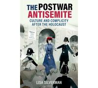 The Postwar Antisemite : Culture and Complicity after the Holocaust
