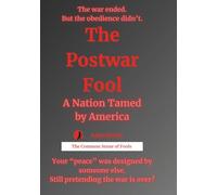 The Postwar Fool: A Nation Tamed by America (The Common Sense of Fools)