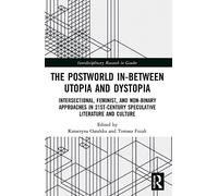 The Postworld In-Between Utopia and Dystopia: Intersectional, Feminist, and Non-Binary Approaches in 21st-Century Speculative Literature and Culture (Interdisciplinary Research in Gender)