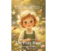 The Posy Ring By Wiggin & Smith (Illustrated & Annotated): A Book of Verse for Children