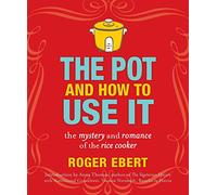 The Pot and How to Use It: The Mystery and Romance of the Rice Cooker