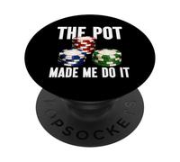 The Pot Made Me Do It Funny Poker Player Casino Poker Chips PopSockets Adhesive PopGrip