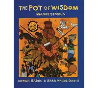 The Pot of Wisdom: Ananse stories
