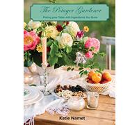 The Potager Gardener: Plating Your Table with Ingredients You Grow