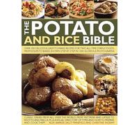 The Potato and Rice Bible: Over 350 Delicious, Easy-to-Make Recipes for Two All-Time Staple Foods, from Soups to Bakes, Shown Step by Step in 1500 Glorious Photographs