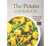 The Potato Cookbook: 50 Delicious and Wholesome Recipes