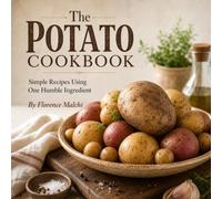 The Potato Cookbook: Simple Recipes Using One Humble Ingredient: Easy Ways to Mash, Roast, Bake, Fry, and Stew the Perfect Potato (The Confident Kitchen)