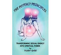 The Potency Principles: Transforming Sexual Energy into Spiritual Power