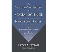 The Potential Contribution of Social Science to Tomorrow's Society: A Criminologist's Analysis & Predictions
