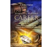 The Potential-Focused Career: Understanding the value of your untapped talents, abilities, and gifts.