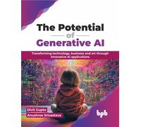 The Potential of Generative AI : Transforming technology, business and art through innovative AI applications