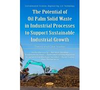 The Potential of Oil Palm Solid Waste in Industrial Processes to Support Sustainable Industrial Growth: Theory and Case Studies (Environmental Science, Engineering and Technology)