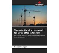 The potential of private equity for Swiss SMEs in tourism: Real economic approach to growth opportunities for supporting SMEs in Swiss tourism