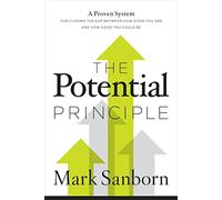 The Potential Principle: A Proven System for Closing the Gap Between How Good You Are and How Good You Could Be