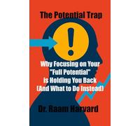 The Potential Trap: Why Focusing on Your "Full Potential" is Holding You Back (And What to Do Instead) (The Catalyst Code)