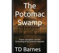 The Potomac Swamp: Power, Deception, and the Unraveling of the American Republic