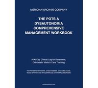 The POTS & Dysautonomia Comprehensive Management Workbook: A 90-Day Clinical Log for Symptoms, Orthostatic Vitals & Care Tracking