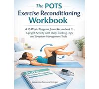 The POTS Exercise Reconditioning Workbook: A 16-Week Program from Recumbent to Upright Activity with Daily Tracking Logs and Symptom Management Tools