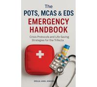 The POTS, MCAS & EDS Emergency Handbook: Crisis Protocols and Life-Saving Strategies for the Trifecta