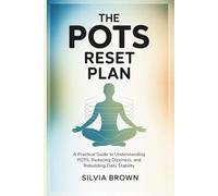 The POTS Reset Plan: A Practical Guide to Understanding POTS, Reducing Dizziness, and Rebuilding Daily Stability (Health Reset Series)