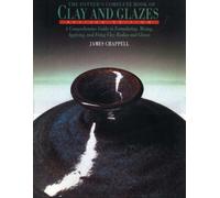 The Potter's Complete Book of Clays and Glazes: A Comprehensive Guide to Formulating, Mixing, Applying and Firing Clay Bodies and Glazes