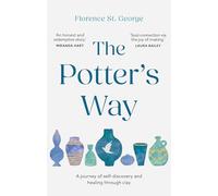 The Potter's Way: Heal your mind and unleash your creativity through the power of clay