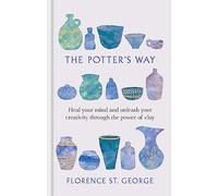 The Potter's Way : Heal your mind and unleash your creativity through the power of clay