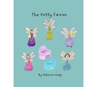 The Potty Fairies: Inspiring children to toilet train with ease. With additional tips for parents