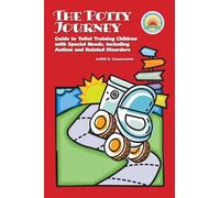 The Potty Journey: Guide to Toilet Training Children with Special Needs, Including Autism and Related Disorders