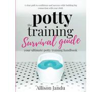 The Potty Training Survival Guide: Your Ultimate Potty Training Handbook