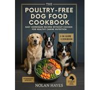 The Poultry-Free Dog Food Cookbook: Easy Homemade Recipes Without Chicken for Healthy Canine Nutrition (HomeCooked Canine Series)