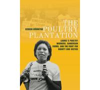 The Poultry Plantation: Laurel's Poultry Workers, Sanderson Farms, and the Fight for Dignity and Justice (The Laurel Black History Project)