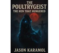 The Poultrygeist: The Hen That Hungered
