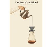 The Pour-Over Ritual: Hand-Drip Coffee, One Cup at a Time