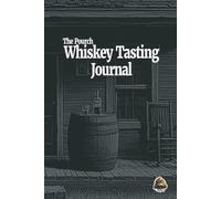 The Pourch Bourbon Whiskey Tasting Journal: A Guided Notebook for Recording and Rating 100 Bourbons, Scotches & Ryes - Tasting Notes, Flavor Wheel & Index