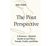The Pout Perspective: A Science-Backed Guide to Lip Fillers: Trends, Truths, and Risks