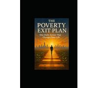 The Poverty Exit Plan: One Daily Action That Changes Your Life