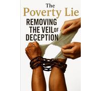 The Poverty Lie: Removing the Veil of Deception