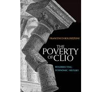 The Poverty of Clio: Resurrecting Economic History