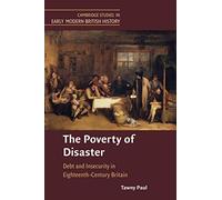The Poverty of Disaster: Debt and Insecurity in Eighteenth-Century Britain (Cambridge Studies in Early Modern British History)