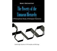 The Poverty of the Linnaean Hierarchy: A Philosophical Study of Biological Taxonomy (Cambridge Studies in Philosophy and Biology)