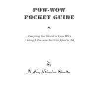 The Pow-wow Pocket Guide: Everything You Wanted to Know When Visiting A Pow-wow But Were Afraid to Ask