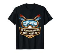 The Powder is Calling and I Must Go Skier Ski Skiing Quote T-Shirt