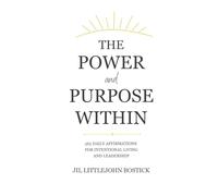 The Power and Purpose Within: 365 Daily Affirmations for Intentional Living and Leadership